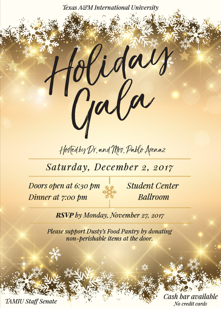 TAMIU Holiday Gala 2017, Saturday, December 2, 2017 at the Student Center Ballroom. Door open at 6:30 p.m. Dinner at 7:00 p.m. RSVP by Monday, November 27, 2017. Please support Dusty's Food Pantry by donating non-perishable items at the door.